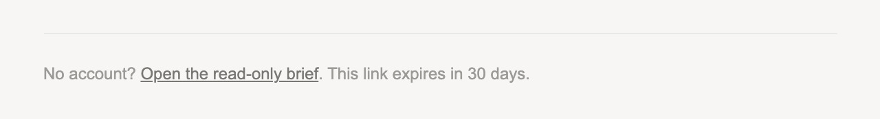 The foot of the hand-off email: No account? Open the read-only brief. This link expires in 30 days.