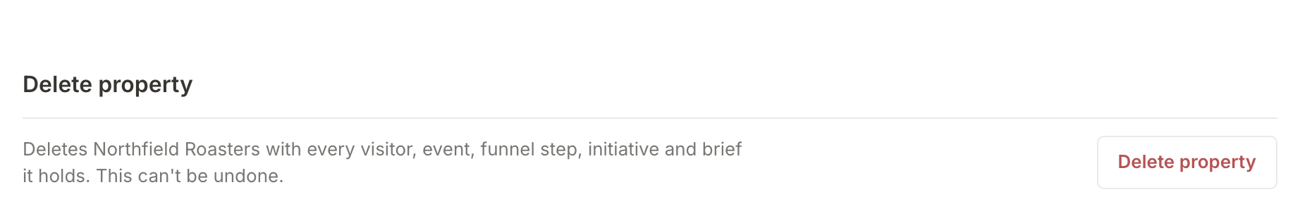 Delete property in Settings: it deletes Northfield Roasters with every visitor, event, funnel step, initiative and brief, and can't be undone
